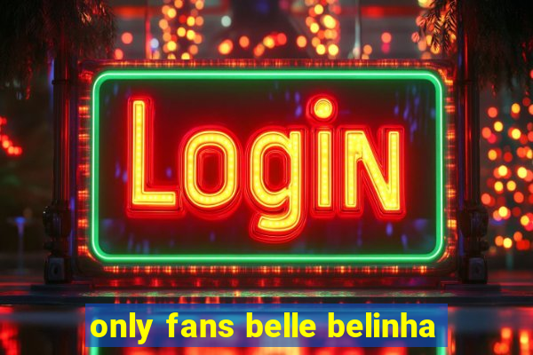 only fans belle belinha